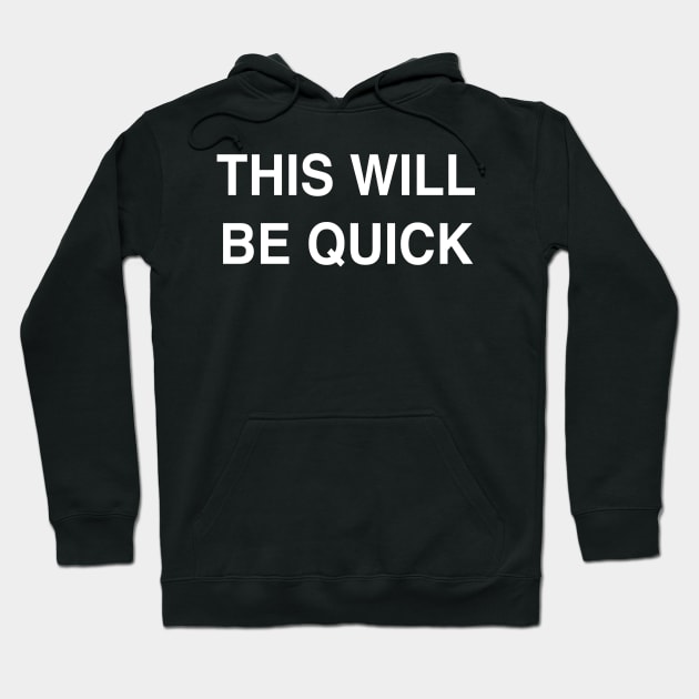 This Will Be Quick Hoodie by StickSicky